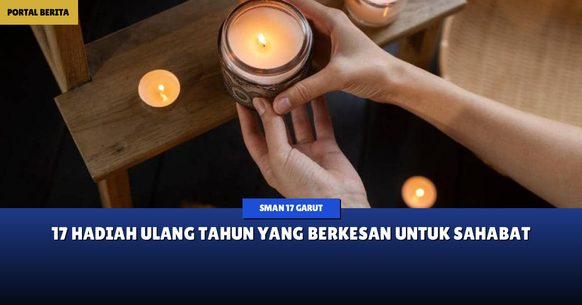 17 Hadiah Ulang Tahun yang Berkesan untuk Sahabat