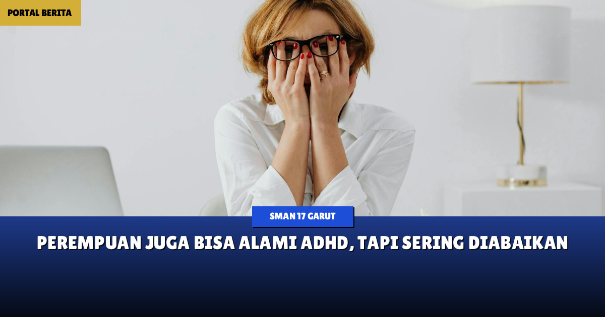 Perempuan juga bisa alami ADHD, tapi sering diabaikan
